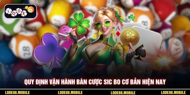 Quy định vận hành bàn cược sic bo cơ bản hiện nay